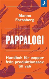 Pappalogi : handbok för pappor från produktionssex till vab 