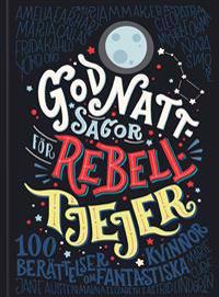 Godnattsagor för rebelltjejer : 100 berättelser om fantastiska kvinnor 