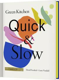 Green Kitchen: Quick & Slow : Vegetariska recept för snabb vardagsmat och långsamma helgmiddagar